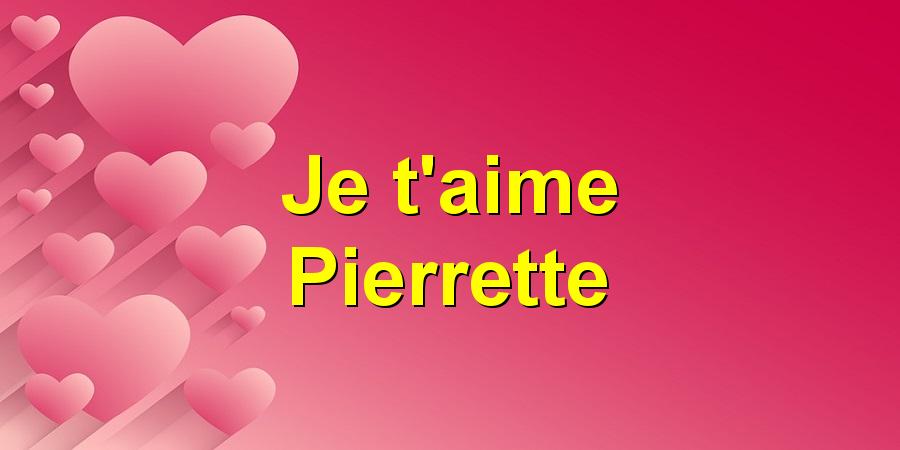 Je t'aime Pierrette