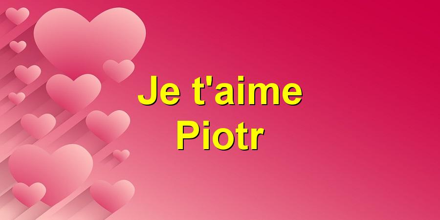 Je t'aime Piotr