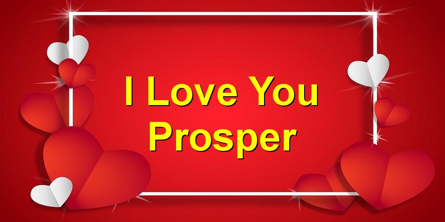 I Love You Prosper