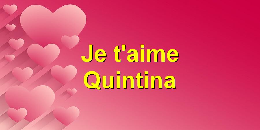 Je t'aime Quintina