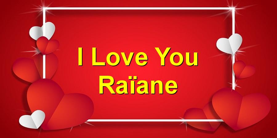 I Love You Raïane
