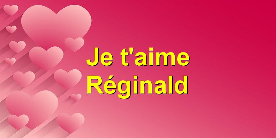 Je t'aime Réginald