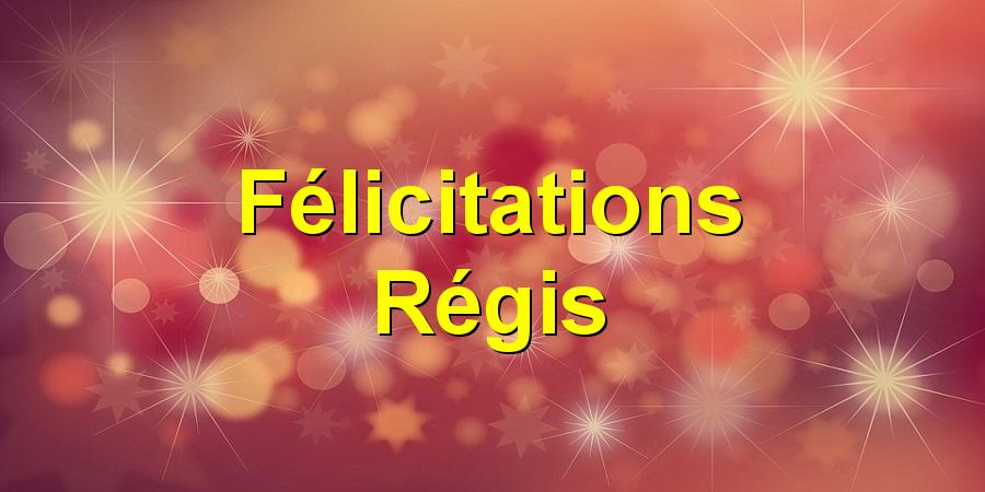 Félicitations Régis