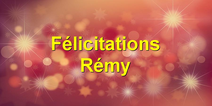 Félicitations Rémy