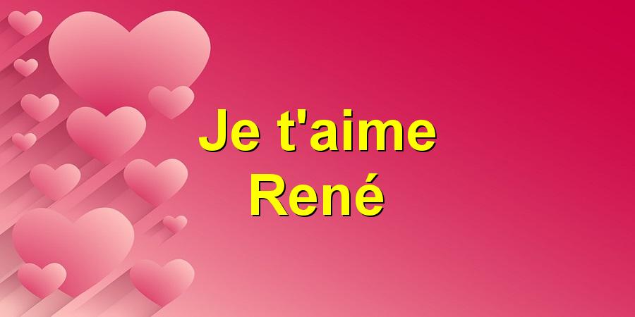 Je t'aime René
