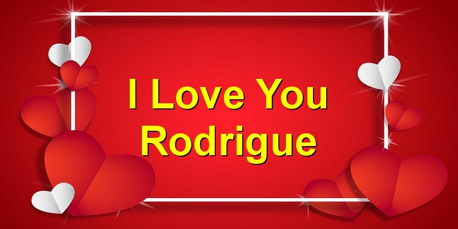I Love You Rodrigue