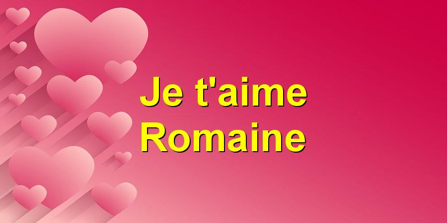 Je t'aime Romaine