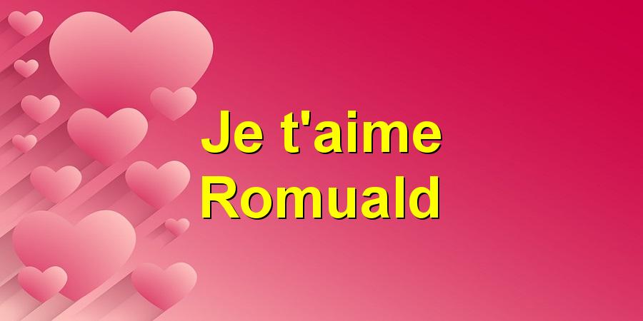 Je t'aime Romuald
