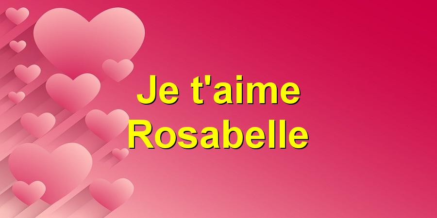 Je t'aime Rosabelle