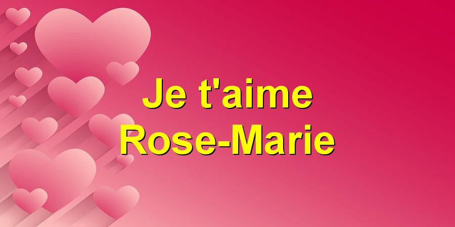 Je t'aime Rose-Marie