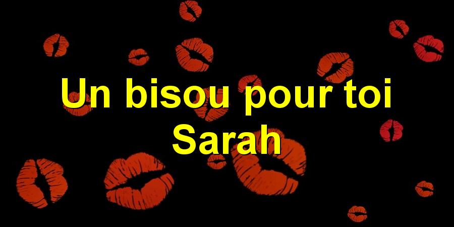 Un bisou pour toi Sarah