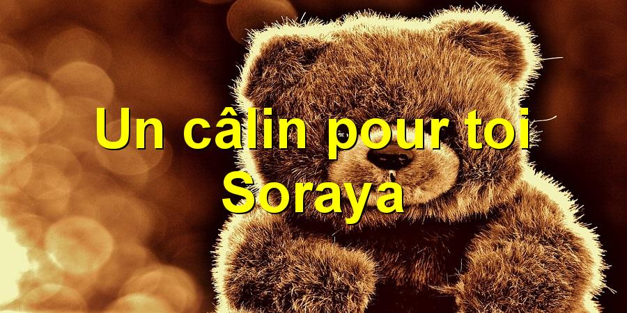 Un câlin pour toi Soraya