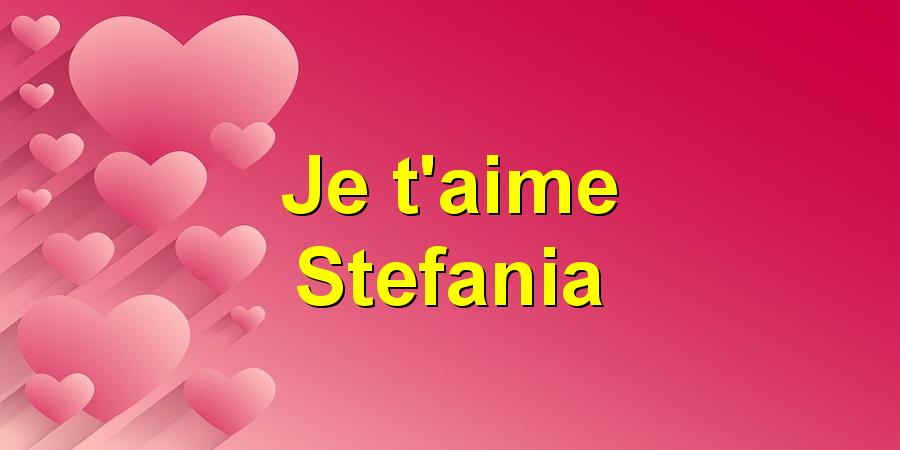 Je t'aime Stefania