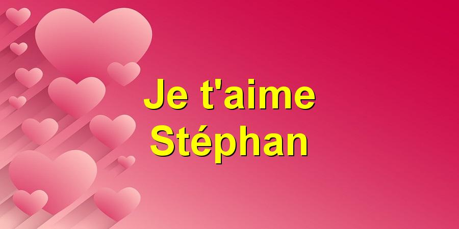 Je t'aime Stéphan