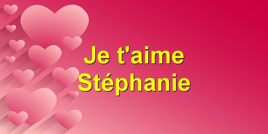 Je t'aime Stéphanie