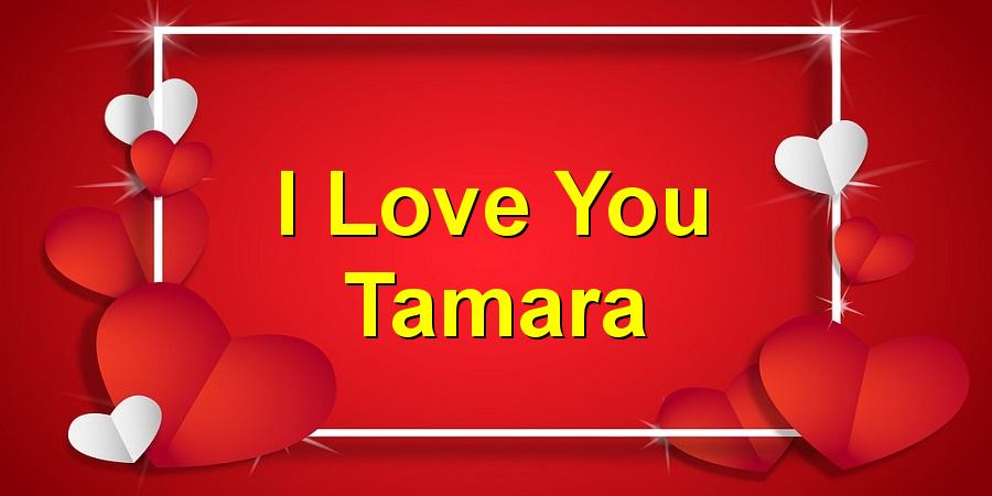 I Love You Tamara