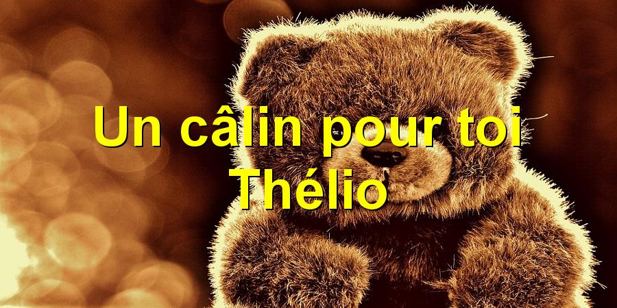 Un câlin pour toi Thélio