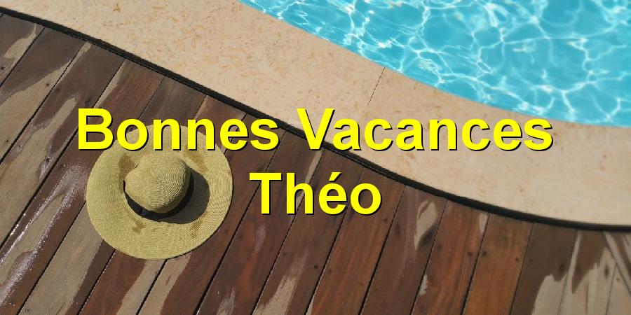 Bonnes Vacances Théo