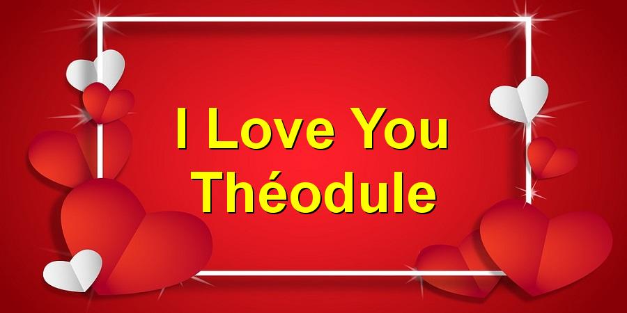 I Love You Théodule