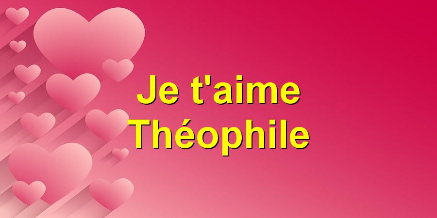 Je t'aime Théophile