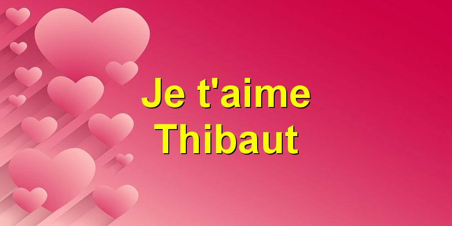 Je t'aime Thibaut