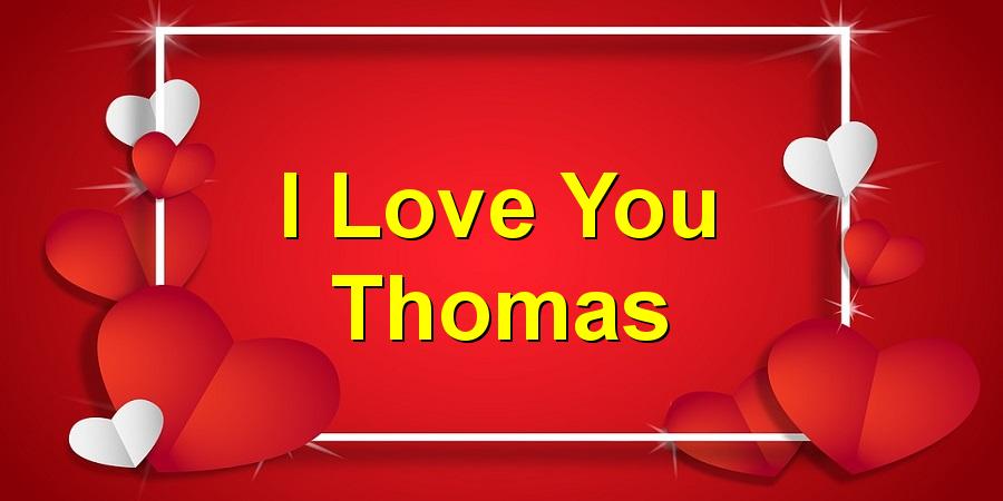 I Love You Thomas