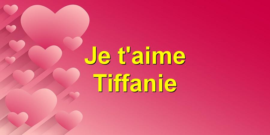 Je t'aime Tiffanie