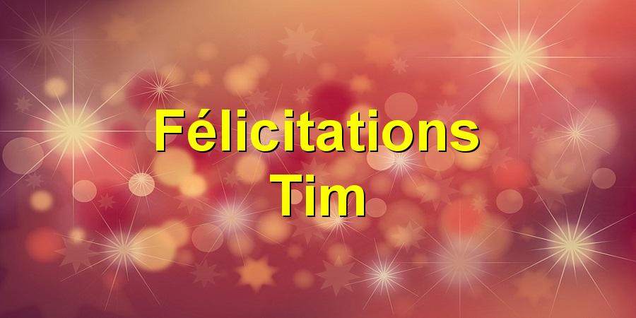Félicitations Tim