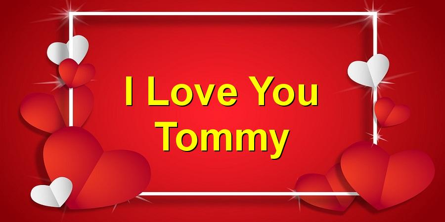 I Love You Tommy