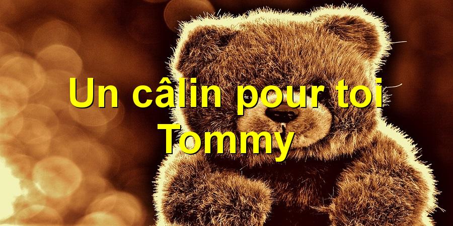 Un câlin pour toi Tommy