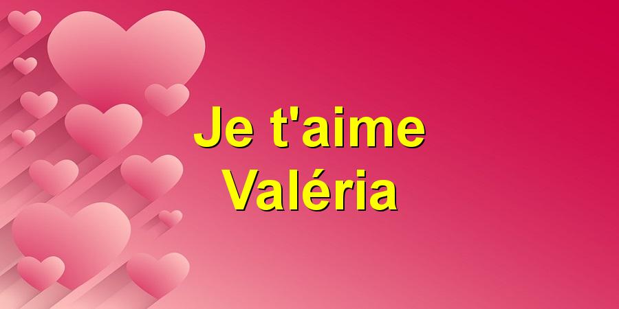 Je t'aime Valéria