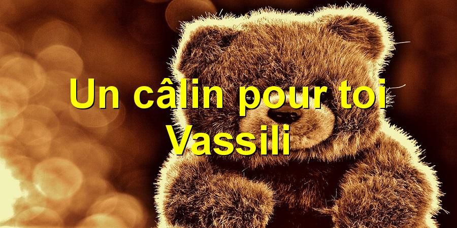 Un câlin pour toi Vassili