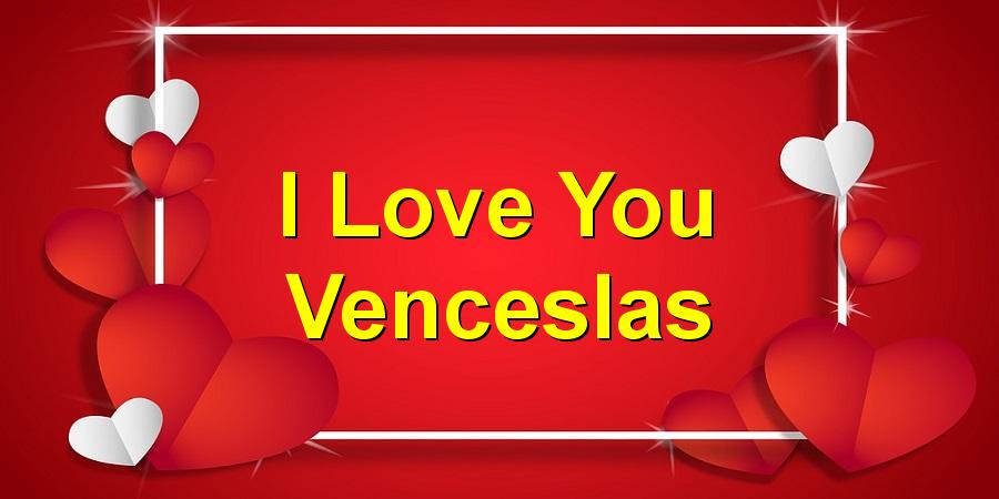 I Love You Venceslas