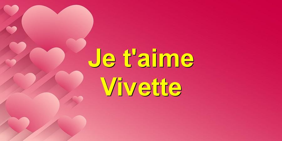Je t'aime Vivette
