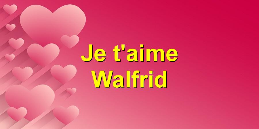 Je t'aime Walfrid