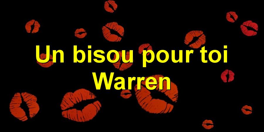 Un bisou pour toi Warren