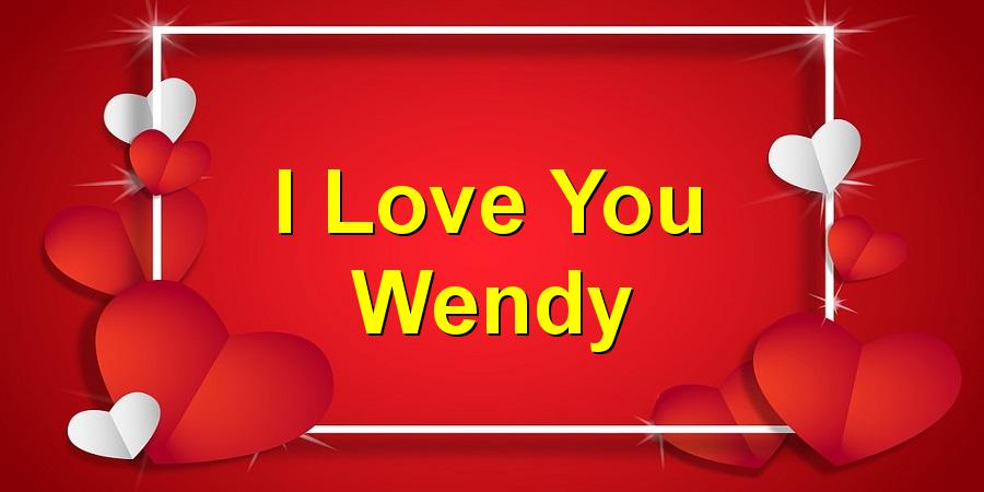 I Love You Wendy