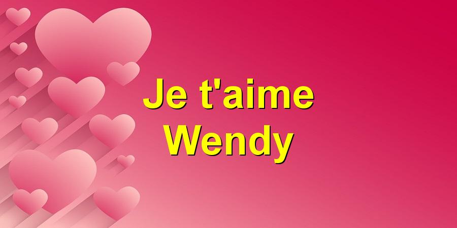 Je t'aime Wendy