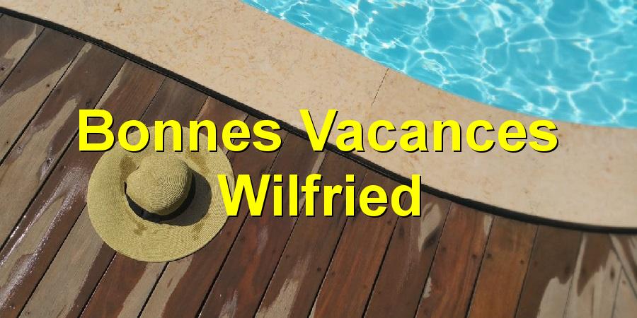 Bonnes Vacances Wilfried