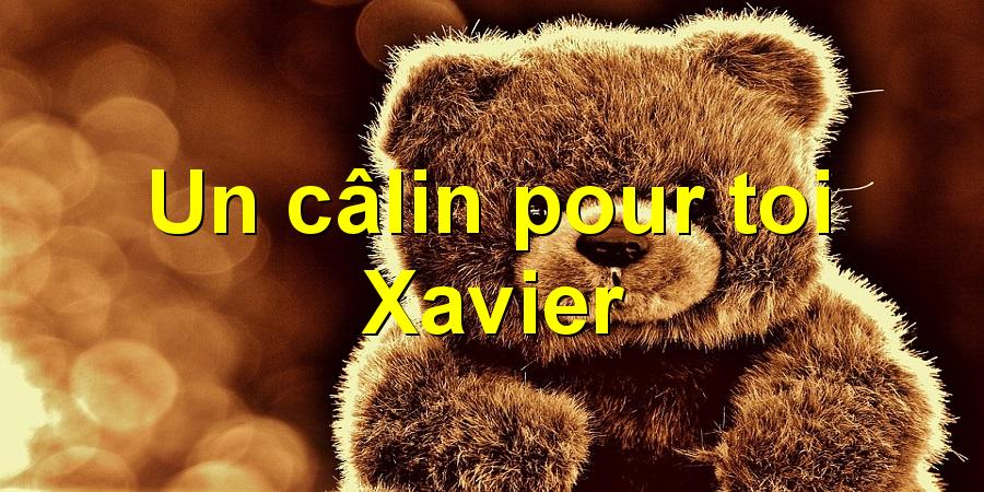 Un câlin pour toi Xavier