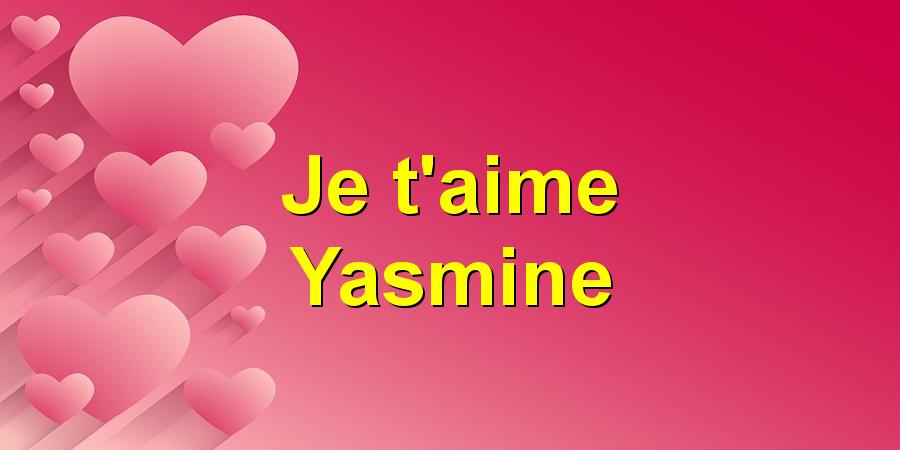 Je t'aime Yasmine