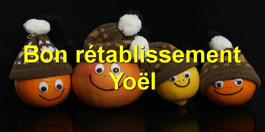 Bon rétablissement Yoël