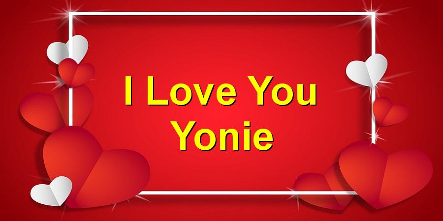 I Love You Yonie