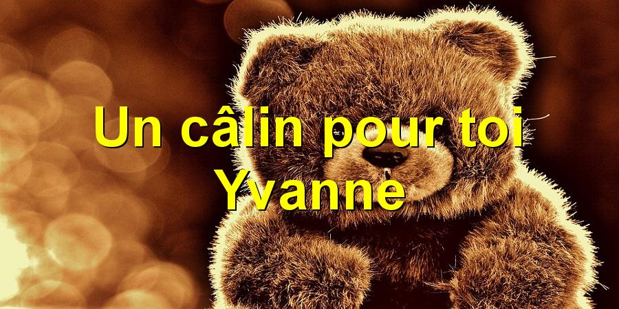 Un câlin pour toi Yvanne