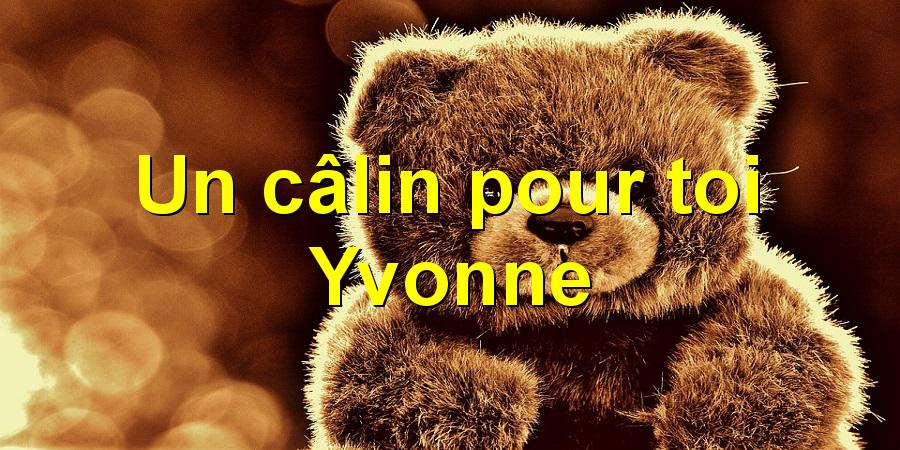 Un câlin pour toi Yvonne